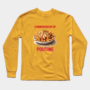 Connoisseur of Poutine Long Sleeve T-Shirt